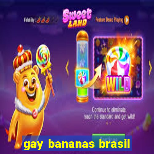 gay bananas brasil