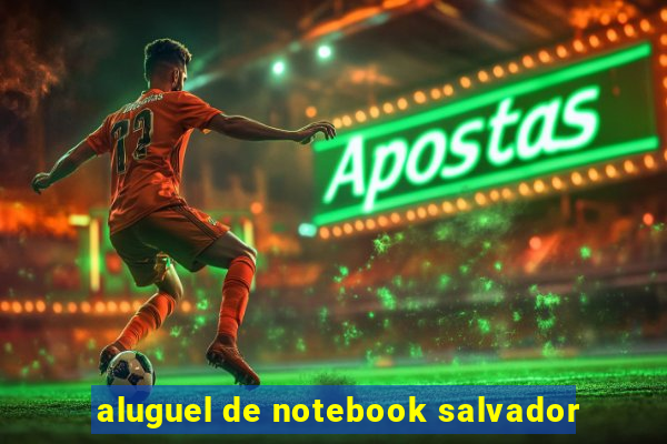 aluguel de notebook salvador