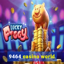 9464 casino world