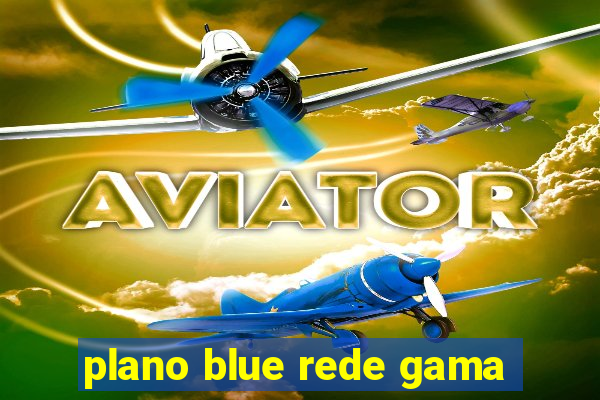 plano blue rede gama