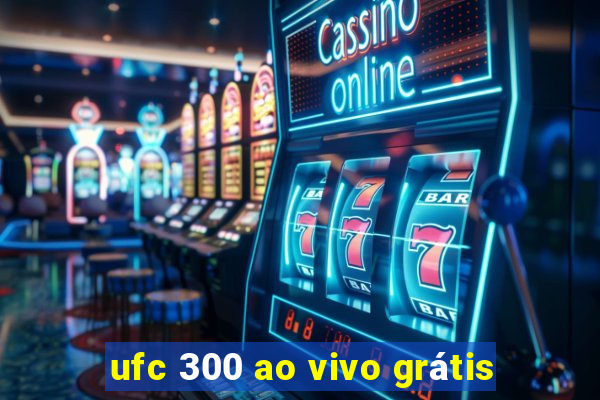 ufc 300 ao vivo grátis