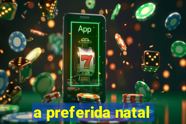 a preferida natal