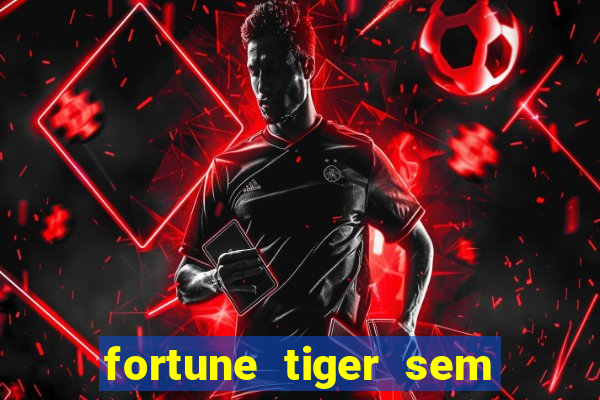 fortune tiger sem deposito minimo