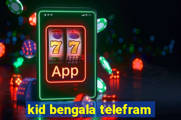 kid bengala telefram