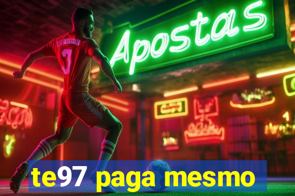 te97 paga mesmo