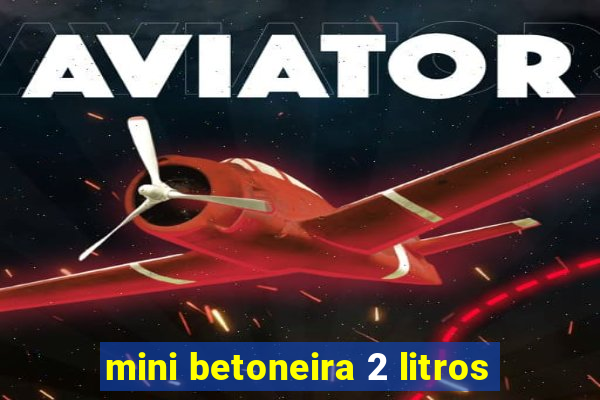 mini betoneira 2 litros