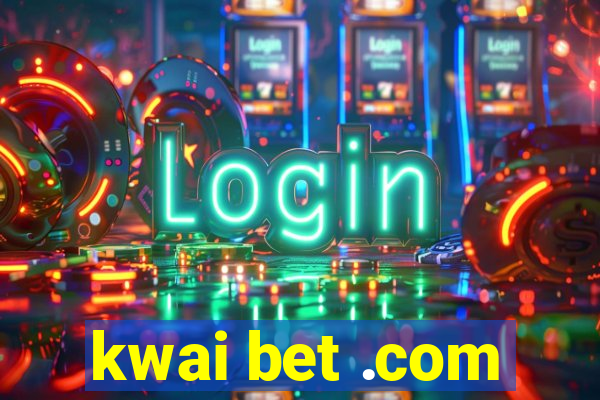 kwai bet .com