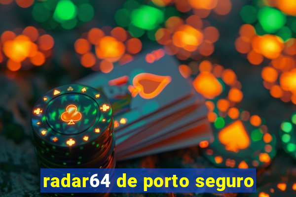 radar64 de porto seguro