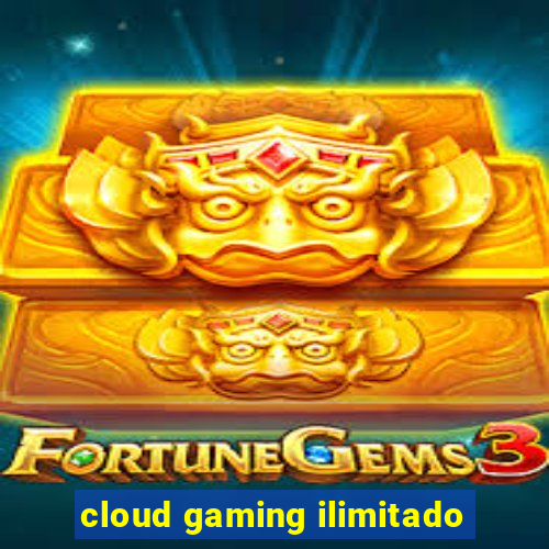 cloud gaming ilimitado