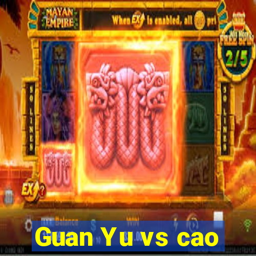 Guan Yu vs cao