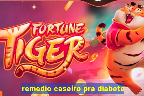 remedio caseiro pra diabete