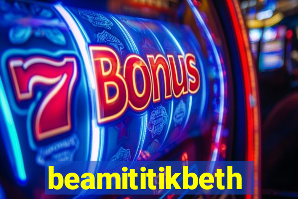 beamititikbeth