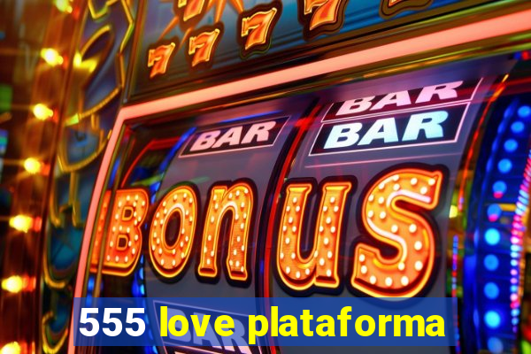 555 love plataforma