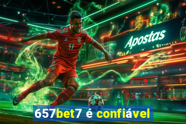 657bet7 é confiável