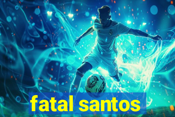 fatal santos