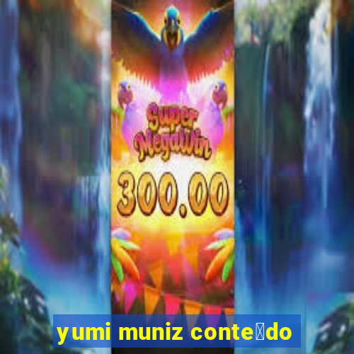 yumi muniz conte煤do