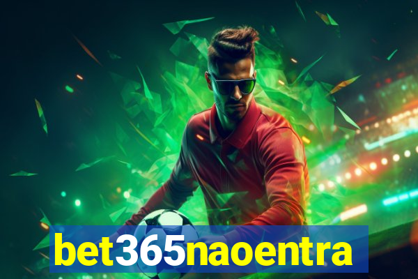 bet365naoentra