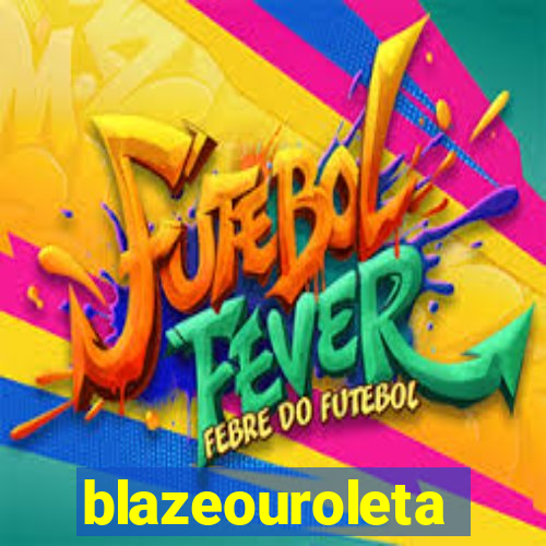 blazeouroleta