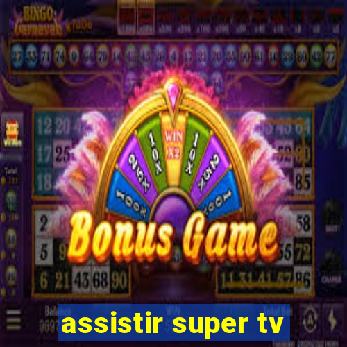 assistir super tv