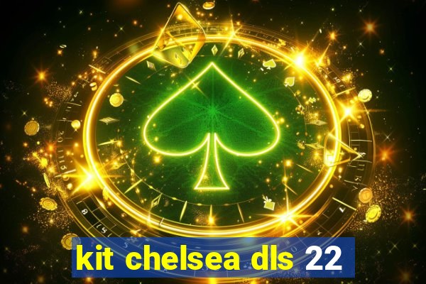 kit chelsea dls 22