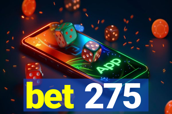 bet 275