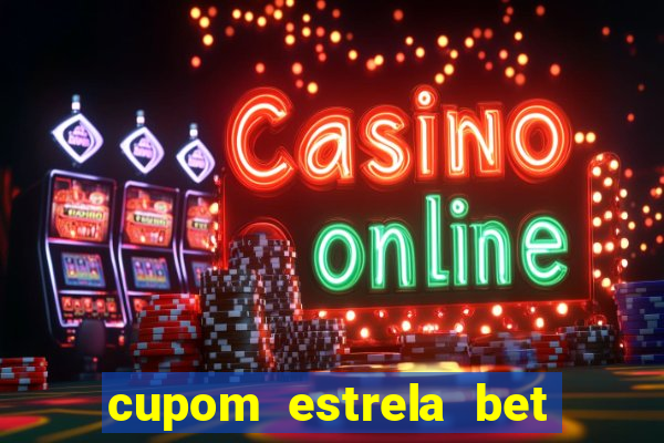 cupom estrela bet primeiro deposito