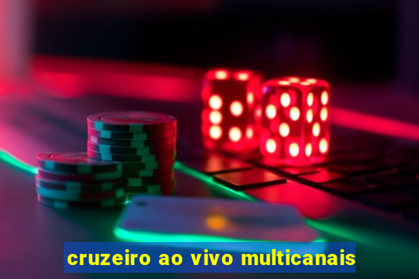 cruzeiro ao vivo multicanais