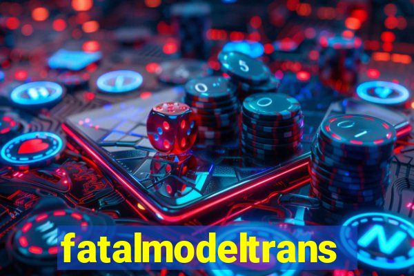 fatalmodeltransex