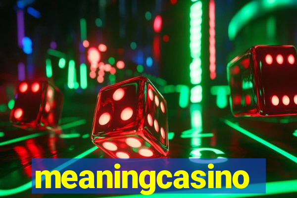 meaningcasino