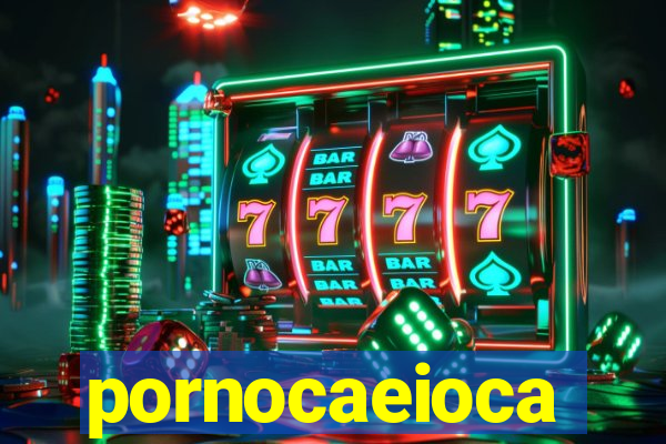 pornocaeioca